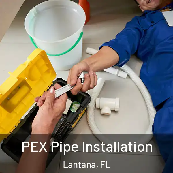 PEX Pipe Installation Lantana, FL